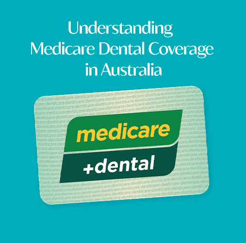 What Dental Services Does Medicare Cover in Australia?